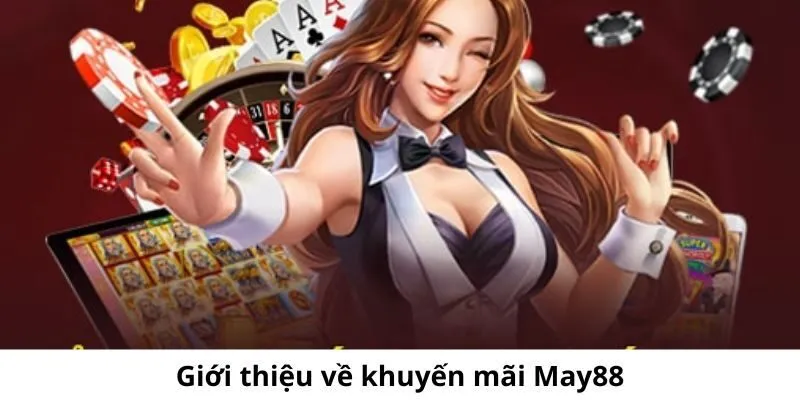 Đôi nét tổng quan về chương trình khuyến mãi May88